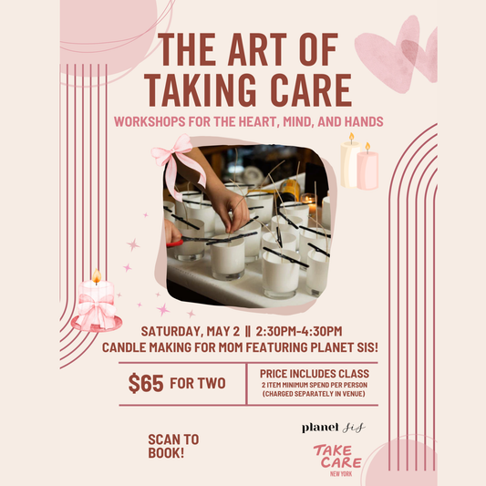 Take Care NYC X Planet Sis Mother's Day Candle Making Event Planet Sis